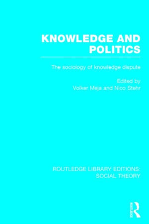 Knowledge and Politics (RLE Social Theory)