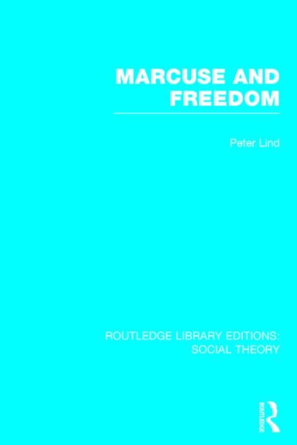 Book cover of: Marcuse and Freedom (RLE Social Theory). By: Peter Lind