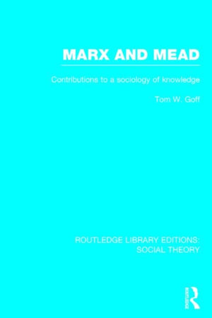 Marx and Mead (RLE Social Theory)