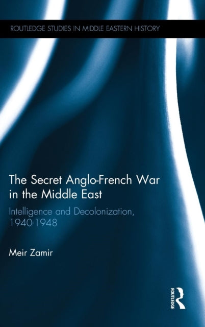 Book cover of: Secret Anglo-French War in the Middle East. By: Meir Zamir