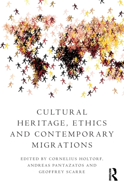 Book cover of: Cultural Heritage, Ethics and Contemporary Migrations. By: Cornelius Holtorf