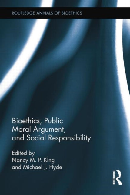 Book cover of: Bioethics, Public Moral Argument, and Social Responsibility. By: Nancy M. P. King