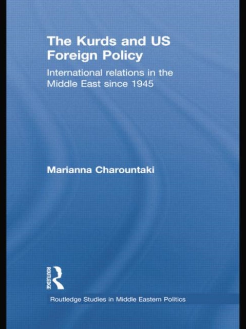 Book cover of: Kurds and US Foreign Policy. By: Marianna Charountaki