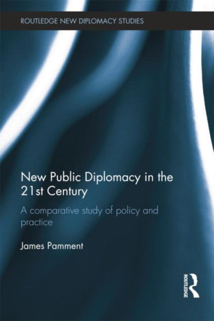 Book cover of: New Public Diplomacy in the 21st Century. By: James Pamment
