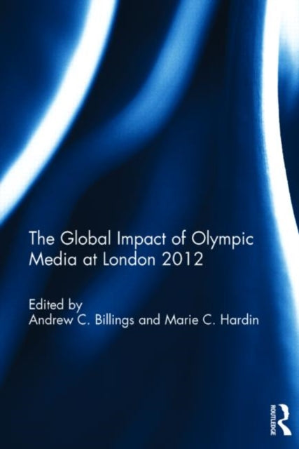 Book cover of: Global Impact of Olympic Media at London 2012. By: Andrew C. Billings