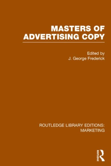 Book cover of: Masters of Advertising Copy (RLE Marketing). By: J. George Frederick