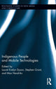 Book cover of: Indigenous People and Mobile Technologies. By: Laurel Evelyn Dyson