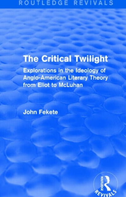 Book cover of: Critical Twilight (Routledge Revivals). By: John Fekete