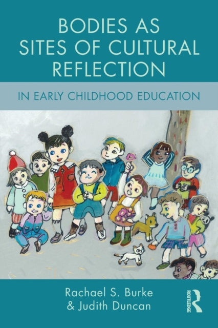 Book cover of: Bodies as Sites of Cultural Reflection in Early Childhood Education. By: Rachael S. Burke