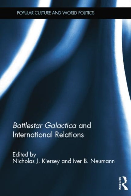 Book cover of: Battlestar Galactica and International Relations. By: Nicholas J. Kiersey