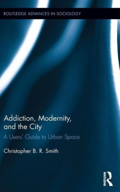 Book cover of: Addiction, Modernity, and the City. By: Christopher Smith