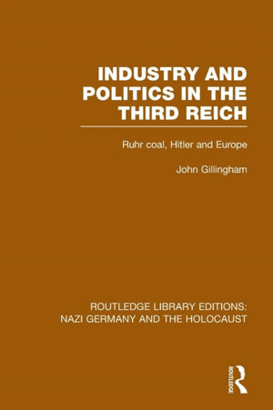 Industry and Politics in the Third Reich (RLE Nazi Germany & Holocaust)