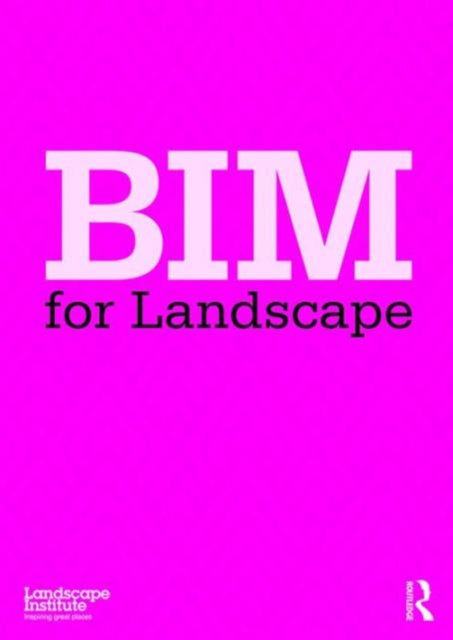 Book cover of: BIM for Landscape. By: Landscape Landscape Institute