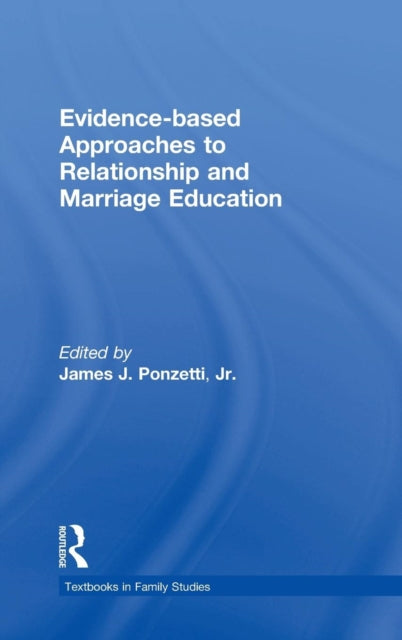 Book cover of: Evidence-based Approaches to Relationship and Marriage Education. By: Ponzetti, James J., Jr.