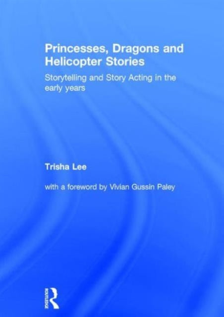 Book cover of: Princesses, Dragons and Helicopter Stories. By: Trisha Lee
