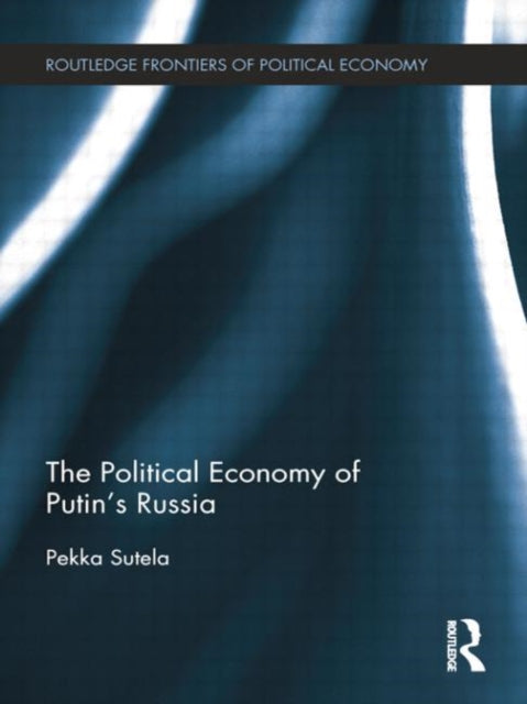 Book cover of: Political Economy of Putin's Russia. By: Pekka Sutela