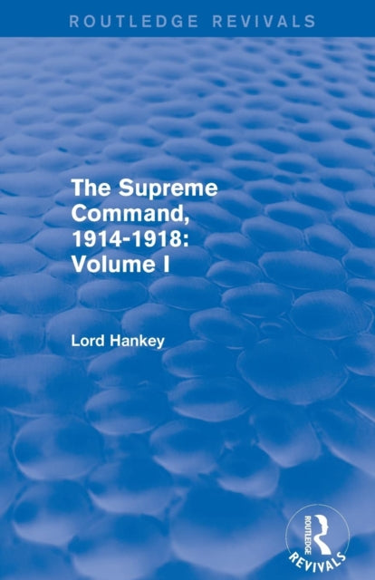 Book cover of: Supreme Command, 1914-1918 (Routledge Revivals). By: Lord Hankey
