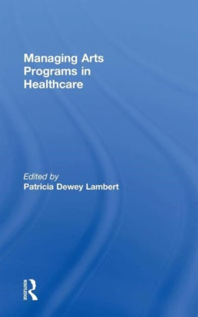 Book cover of: Managing Arts Programs in Healthcare. By: Patricia Dewey Lambert