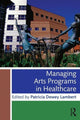 Book cover of: Managing Arts Programs in Healthcare. By: Patricia Dewey Lambert