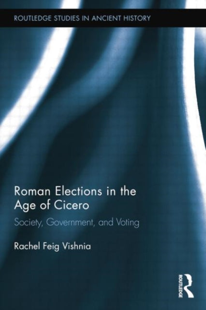 Book cover of: Roman Elections in the Age of Cicero. By: Rachel Feig Vishnia