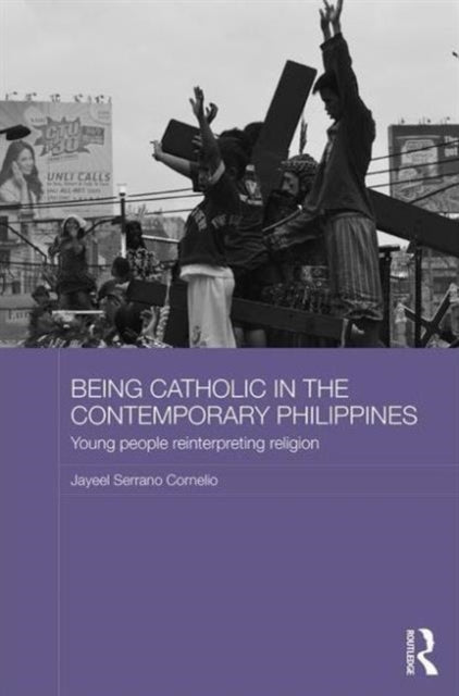 Book cover of: Being Catholic in the Contemporary Philippines. By: Jayeel Serrano Cornelio