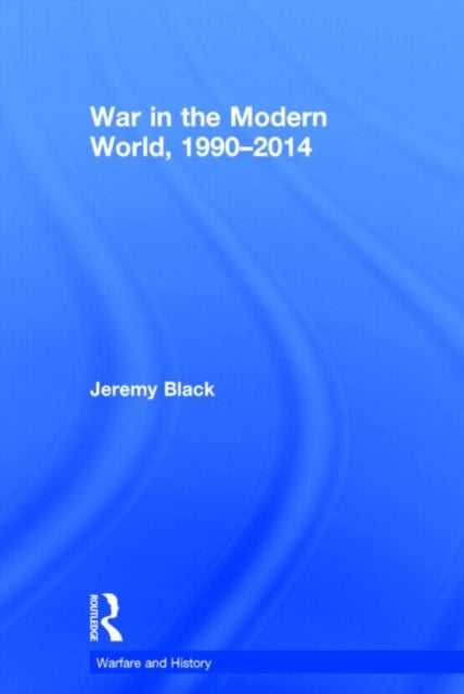 Book cover of: War in the Modern World, 1990-2014. By: Jeremy Black