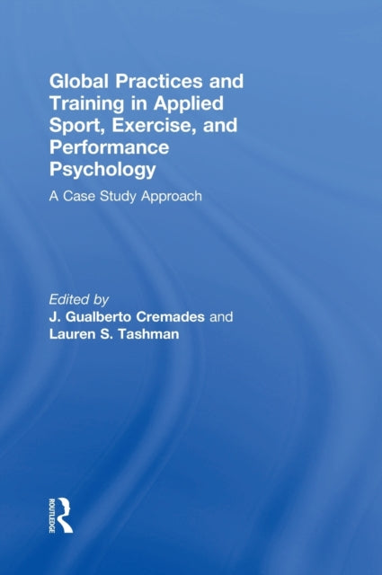 Book cover of: Global Practices and Training in Applied Sport, Exercise, and Performance Psychology. By: J. Gualberto Cremades