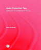 Book cover of: Audio Production Tips. By: Peter Dowsett