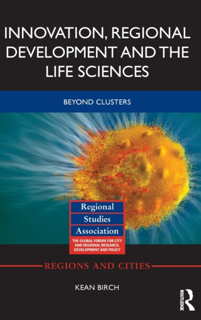 Book cover of: Innovation, Regional Development and the Life Sciences. By: Kean Birch