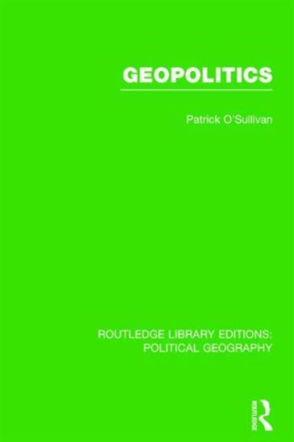 Book cover of: Geopolitics (Routledge Library Editions: Political Geography). By: Pat O'Sullivan