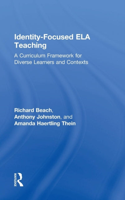 Book cover of: Identity-Focused ELA Teaching. By: Richard Beach
