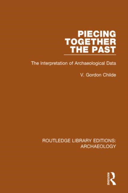 Book cover of: Piecing Together the Past. By: V. Gordon Childe