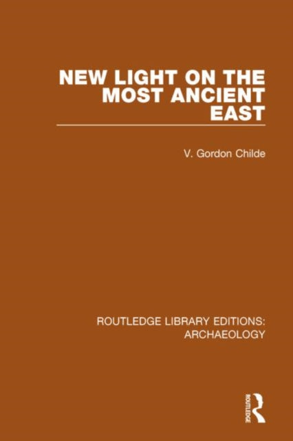 Book cover of: New Light on the Most Ancient East. By: V. Gordon Childe