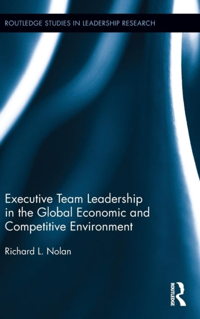 Book cover of: Executive Team Leadership in the Global Economic and Competitive Environment. By: Richard L. Nolan