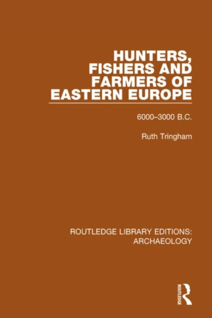 Book cover of: Hunters, Fishers and Farmers of Eastern Europe, 6000-3000 B.C.. By: Ruth Tringham
