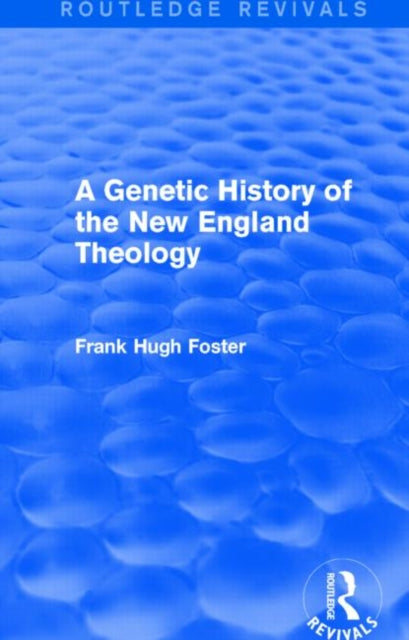 Book cover of: Genetic History of New England Theology (Routledge Revivals). By: Frank Hugh Foster