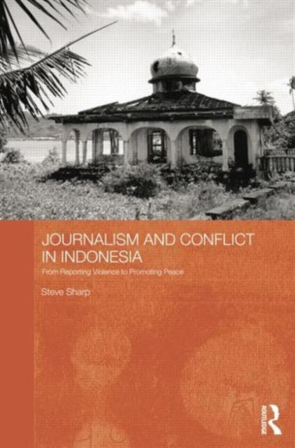 Book cover of: Journalism and Conflict in Indonesia. By: Steve Sharp