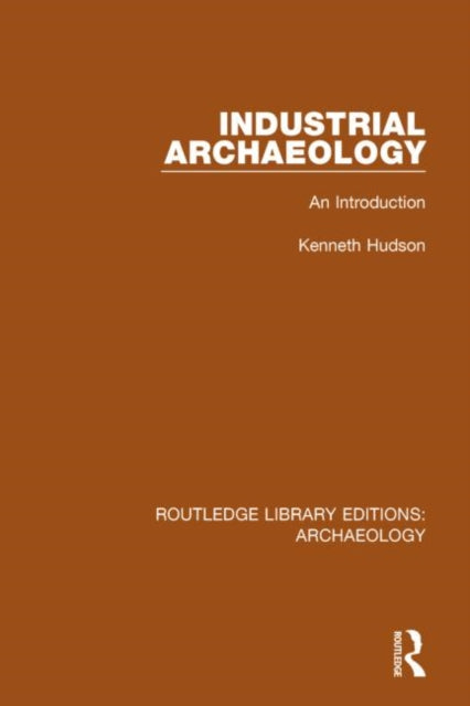 Book cover of: Industrial Archaeology. By: Kenneth Hudson