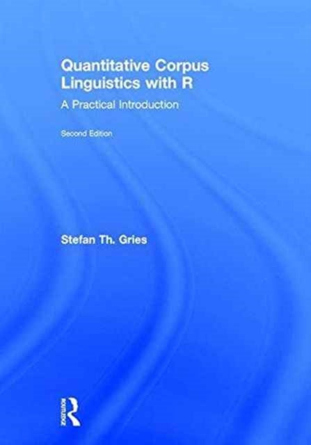 Book cover of: Quantitative Corpus Linguistics with R. By: Stefan Th Gries