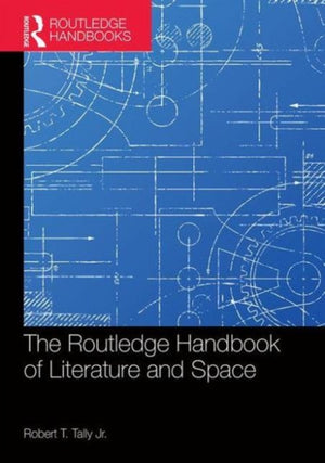 The Routledge Handbook of Literature and Space