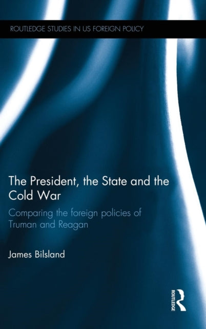 Book cover of: President, the State and the Cold War. By: James Bilsland