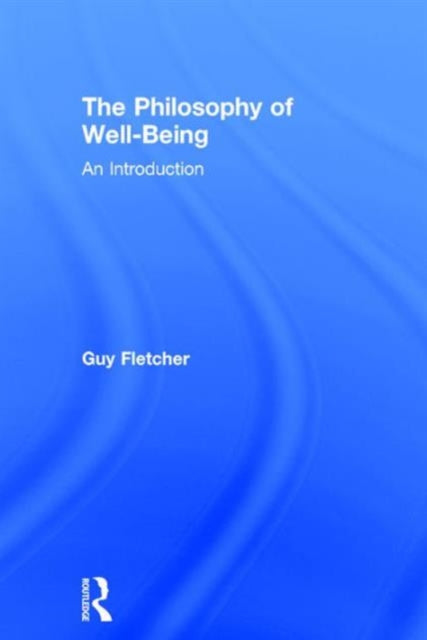 Book cover of: Philosophy of Well-Being. By: Guy Fletcher