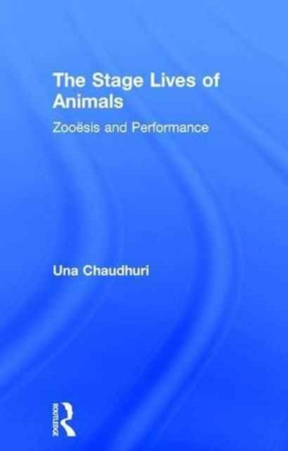 Book cover of: Stage Lives of Animals. By: Una Chaudhuri