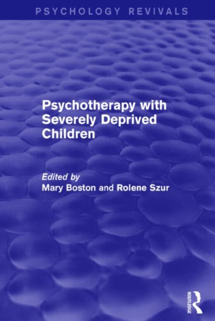 Book cover of: Psychotherapy with Severely Deprived Children (Psychology Revivals). By: Mary Boston