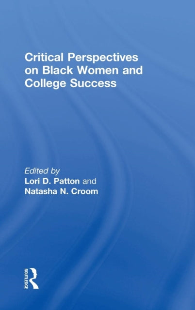 Book cover of: Critical Perspectives on Black Women and College Success. By: Natasha Croom
