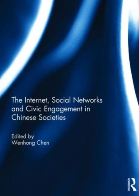 Book cover of: Internet, Social Networks and Civic Engagement in Chinese Societies