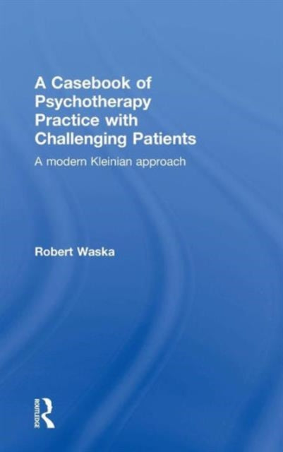 Book cover of: Casebook of Psychotherapy Practice with Challenging Patients. By: Robert Waska
