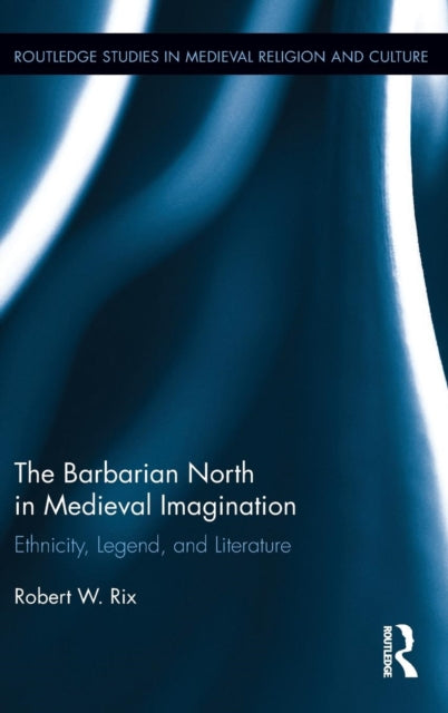 Book cover of: Barbarian North in Medieval Imagination. By: Robert Rix