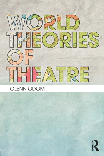 Book cover of: World Theories of Theatre. By: Glenn A. Odom