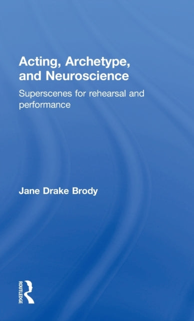 Book cover of: Acting, Archetype, and Neuroscience. By: Jane Drake Brody
